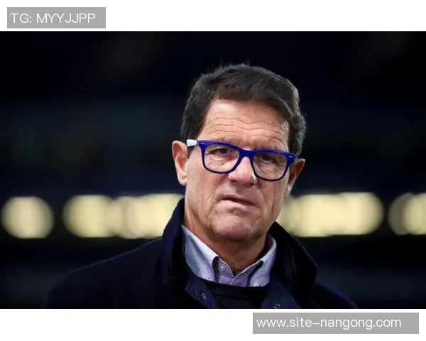 卡佩罗分析孔蒂球队心理问题欧战表现不佳需重视心理素质